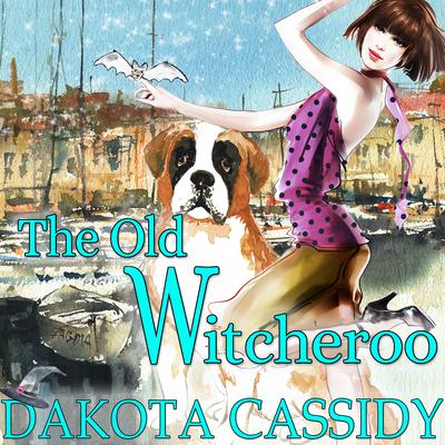 The Old Witcheroo by Dakota Cassidy audiobook