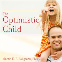 The Optimistic Child by Martin  E. P. Seligman audiobook