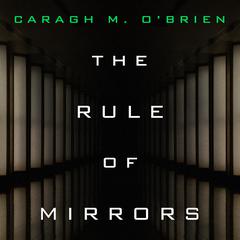 The Rule of Mirrors by Caragh M. O’Brien audiobook