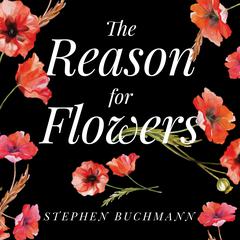 The Reason for Flowers by Stephen Buchmann audiobook