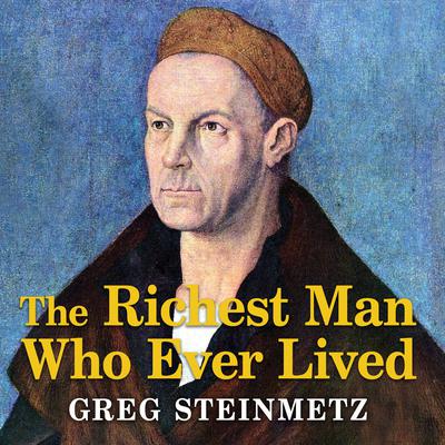 The Richest Man Who Ever Lived by Greg Steinmetz audiobook