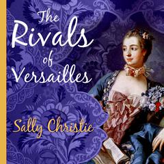 The Rivals of Versailles by Sally Christie audiobook