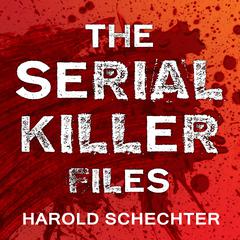 The Serial Killer Files by Harold Schechter audiobook