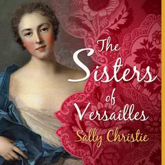 The Sisters of Versailles by Sally Christie audiobook