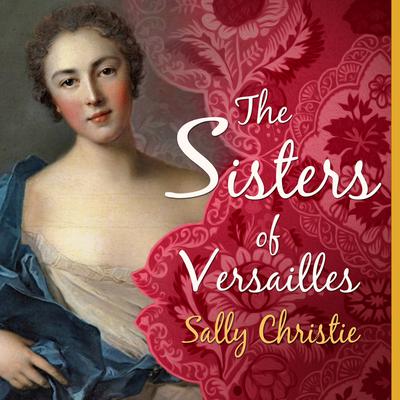 The Sisters of Versailles by Sally Christie audiobook