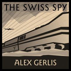 The Swiss Spy by Alex Gerlis audiobook
