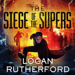 The Siege of the Supers by Logan Rutherford audiobook