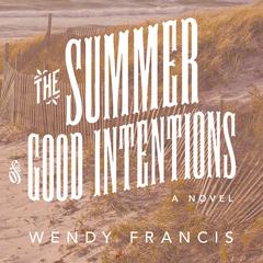 The Summer of Good Intentions by Wendy Francis audiobook