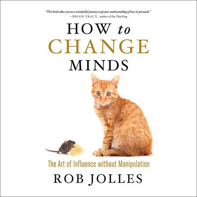 How to Change Minds by Rob Jolles audiobook