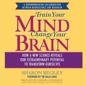 Train Your Mind, Change Your Brain by  Sharon Begley audiobook