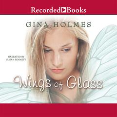 Wings of Glass by Gina Holmes audiobook