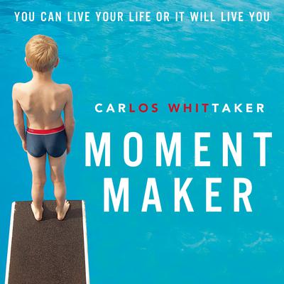 Moment Maker by Carlos Whittaker audiobook