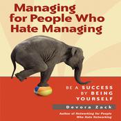 Managing for People Who Hate Managing by  Devora Zack audiobook