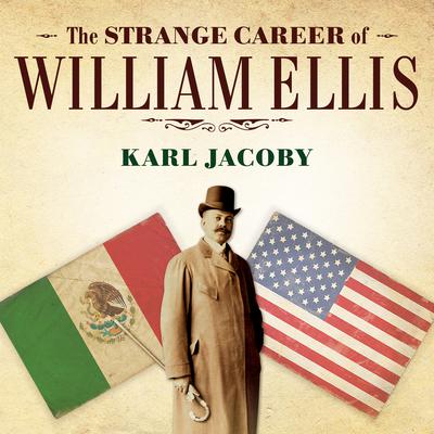 The Strange Career of William Ellis by Karl Jacoby audiobook