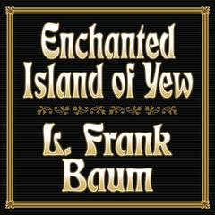 Enchanted Island of Yew by L. Frank Baum audiobook