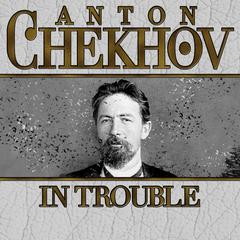 In Trouble by Anton Chekhov audiobook