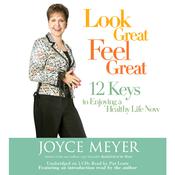 Look Great, Feel Great by  Joyce Meyer audiobook