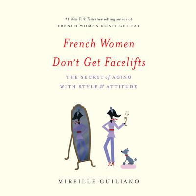 French Women Don't Get Facelifts by Mireille Guiliano audiobook