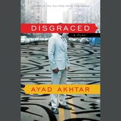 Disgraced by  Ayad Akhtar audiobook