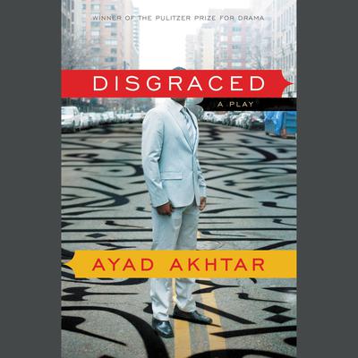Disgraced by Ayad Akhtar audiobook