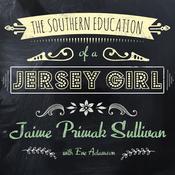 The Southern Education of a Jersey Girl by  Jaime Primak Sullivan audiobook