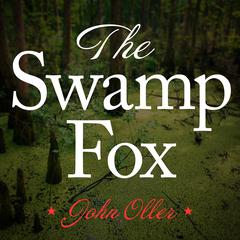 The Swamp Fox by John Oller audiobook