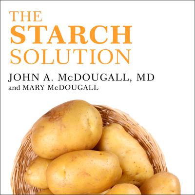 The Starch Solution by John McDougall audiobook