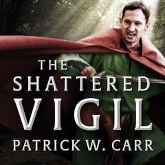 The Shattered Vigil by Patrick W. Carr audiobook