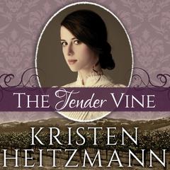 The Tender Vine by Kristen Heitzmann audiobook