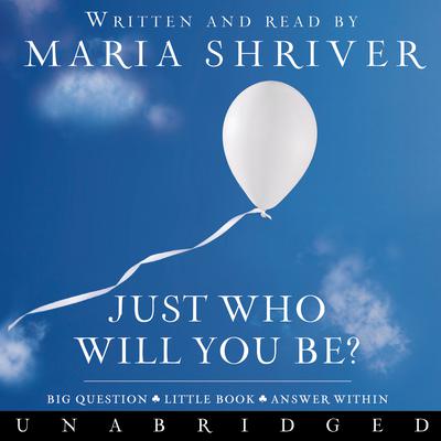 Just Who Will You Be? by Maria Shriver audiobook