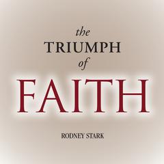 The Triumph of Faith by Rodney Stark audiobook