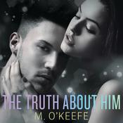 The Truth About Him by  M. O'Keefe audiobook