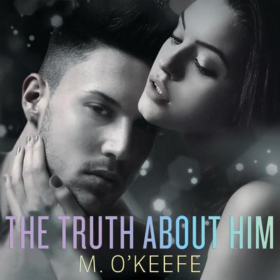 The Truth About Him by M. O'Keefe audiobook