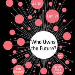 Who Owns the Future? by Jaron Lanier audiobook