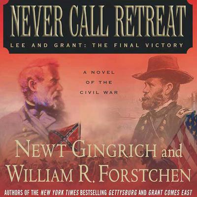 Never Call Retreat by Newt Gingrich audiobook