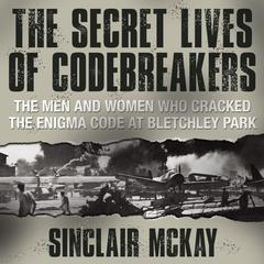 The Secret Lives Codebreakers by Sinclair McKay audiobook