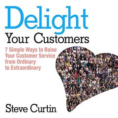 Delight Your Customers by Steve Curtin audiobook