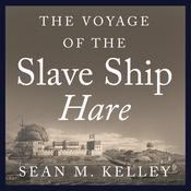 The Voyage of the Slave Ship Hare by  Sean M. Kelley audiobook