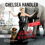 Uganda Be Kidding Me by  Chelsea Handler audiobook