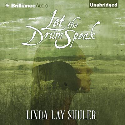 Let the Drum Speak by Linda Lay Shuler audiobook