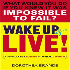 Wake Up and Live! by Dorothea Brande audiobook