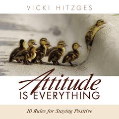 Attitude is Everything by Vicki Hitzges audiobook