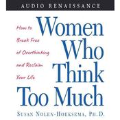 Women Who Think Too Much by  Susan Nolen-Hoeksema PhD audiobook