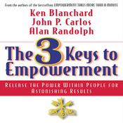 The 3 Keys to Empowerment by  Ken Blanchard PhD audiobook