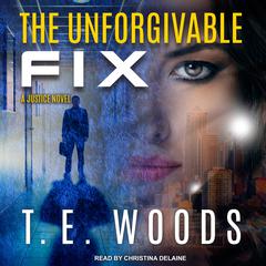 The Unforgivable Fix by T. E. Woods audiobook