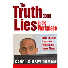 The Truth About Lies in the Workplace by Carol Kinsey Goman audiobook