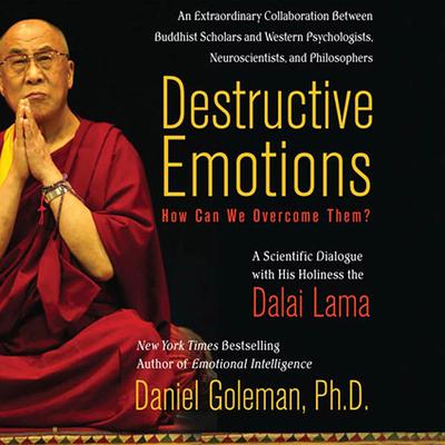 Destructive Emotions: How Can We Overcome Them? by The Dalai Lama audiobook