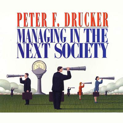 Managing in the Next Society by Peter F. Drucker audiobook