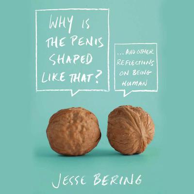 Why Is the Penis Shaped Like That? by Jesse Bering audiobook