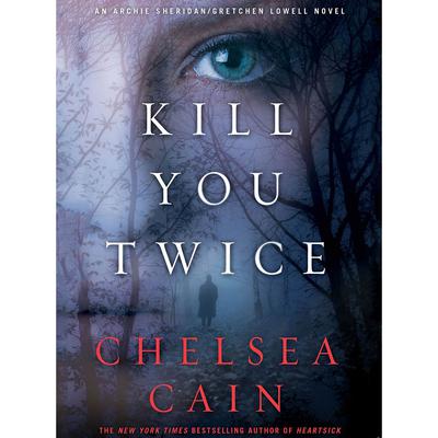Kill You Twice by Chelsea Cain audiobook